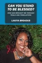 Can You Stand to Be Blessed - Broadus Lakiya
