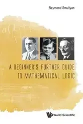 BEGINNER'S FURTHER GUIDE TO MATHEMATICAL LOGIC, A - RAYMOND SMULLYAN