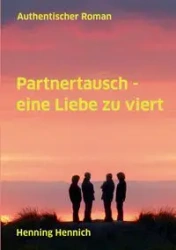 Partnertausch - eine Liebe zu viert - Hennich Henning