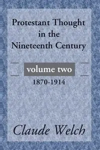 Protestant Thought in the Nineteenth Century, Volume 2 - Claude Welch
