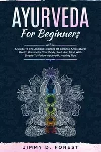Ayurveda For Beginners - Forest Jimmy D.