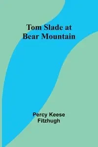 Tom Slade at Bear Mountain - Percy Keese Fitzhugh