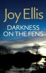 DARKNESS ON THE FENS a gripping crime thriller with a huge twist - Ellis Joy
