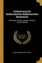 Erläuterung Der Keilinschriften Babylonischer Backsteine - Grotefend Georg Friedrich
