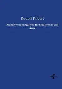Arzneiverordnungslehre für Studierende und Ärzte - Rudolf Kobert