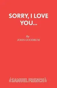 Sorry, I Love You... - John Goodrum