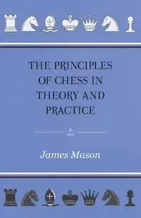 The Principles of Chess in Theory and Practice - James Mason Mason