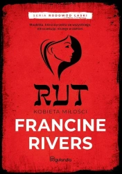 Rodowód łaski T.3 Rut. Kobieta miłości - Francine Rivers