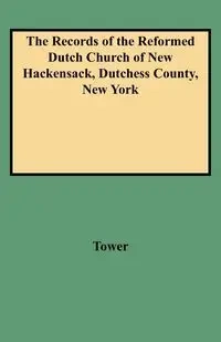 Records of the Reformed Dutch Church of New Hackensack, Dutchess County, New York - Maria Tower Bockee Carpenter