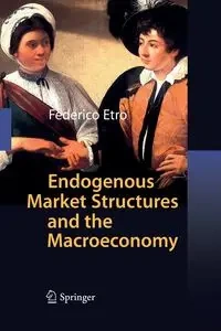 Endogenous Market Structures and the Macroeconomy - Federico Etro
