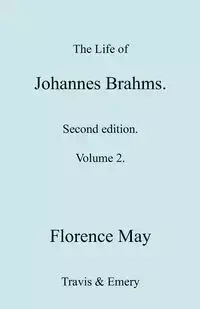 The Life of Johannes Brahms. Revised, Second edition. (Volume 2). - May Florence