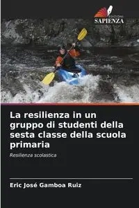 La resilienza in un gruppo di studenti della sesta classe della scuola primaria - Eric Jose Gamboa Ruiz