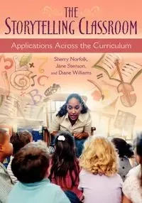 The Storytelling Classroom - Sherry Norfolk