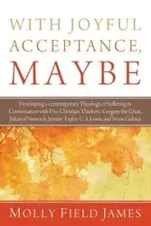 With Joyful Acceptance, Maybe - James Molly Field
