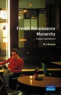 French Renaissance Monarchy - Knecht R. J.