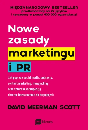 Nowe zasady marketingu i PR. Jak poprzez social media, podcasty, content marketing, newsjacking oraz - Scott David Meerman