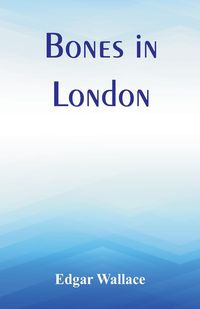 Bones in London - Edgar Wallace