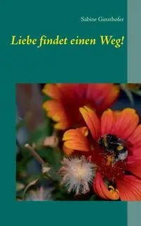 Liebe findet einen Weg! - Sabine Ginsthofer