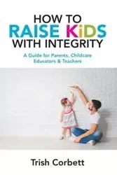 How To Raise Kids With Integrity - Trish Corbett