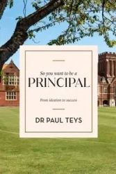 So you want to be a principal - Dr Paul Teys