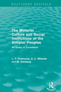 The Material Culture and Social Institutions of the Simpler Peoples (Routledge Revivals) - Hobhouse L. T.