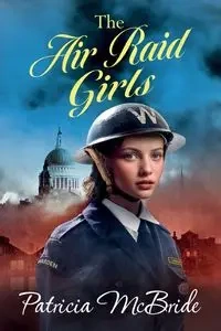 The Air Raid Girls - Patricia McBride