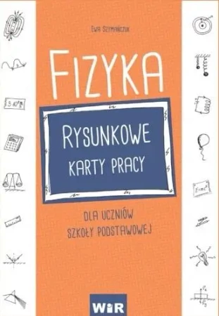 Fizyka SP Rysunkowe karty pracy - Ewa Szymańczuk