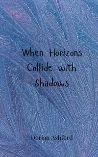 When Horizons Collide with Shadows - Dorian Ashford