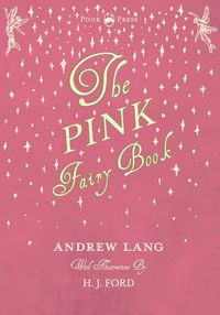 The Pink Fairy Book - Illustrated by H. J. Ford - Lang Andrew
