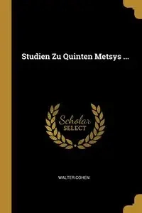 Studien Zu Quinten Metsys ... - Walter Cohen