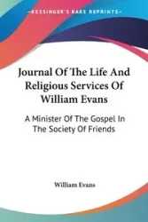 Journal Of The Life And Religious Services Of William Evans - William Evans