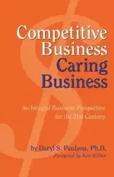 Competitive Business, Caring Business - Daryl S. Paulson