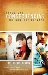 Cuando las Consecuencias No Son Suficientes - Leon Jeffrey de