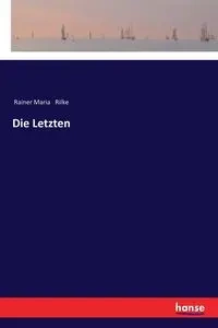 Die Letzten - Maria Rilke Rainer