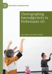 Choreographing Intersubjectivity in Performance Art - Victoria Wynne-Jones