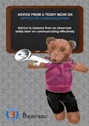 ADVICE FROM A TEDDY BEAR ON  EFFECTIVE COMMUNICATION - Debra Schiman