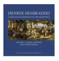 Henryk Siemiradzki. Catalogue Raisonné of the Paintings. Tom. 2 - Jerzy Malinowski