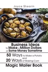 Business Ideas to Make a Million Dollars or Some Money Sometime - Joyce Shearin
