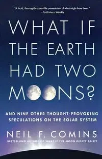 What If the Earth Had Two Moons? - Comins Neil F.