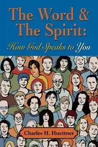 THE WORD & THE SPIRIT - Charles H. Huettner