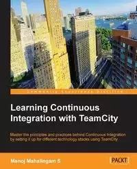 Learning Continuous Integration with Teamcity - Mahalingam Manoj