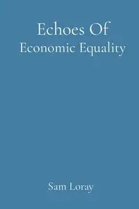 Echoes Of Economic Equality - Sam Loray