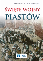 Święte wojny Piastów - von Darius Guttner-Sporzyński