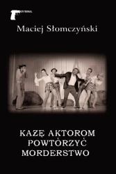 Każę aktorom powtórzyć morderstwo - Maciej Słomczyński