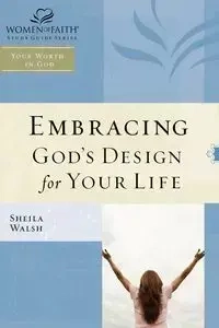 Embracing God's Design for Your Life - Shelia Walsh