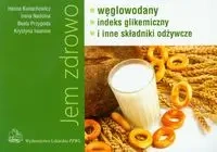 Jem zdrowo węglowodany indeks gikemiczny i inne... - Hanna Kunachowicz, Irena Nadolna, Beata Przygoda