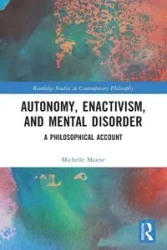 Autonomy, Enactivism, and Mental Disorder - Michelle Maiese
