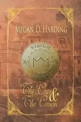 The Coin and the Crown - Megan D. Harding