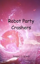 Robot Party Crashers - Isaac Lopez