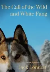 The Call of the Wild and White Fang - Jack David London